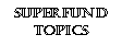 Text Box: SuperfundTopics
