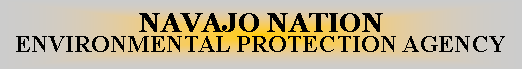 Text Box: NAVAJO NATIONENVIRONMENTAL PROTECTION AGENCY